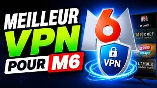 Miniature : Meilleur VPN pour M6 en 2026 📺 Comparatif complet