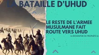 Miniature : 188 BIOGRAPHIE DU PROPHÈTE ﷺ Le reste de l'armée musulmane fait route vers Uhud