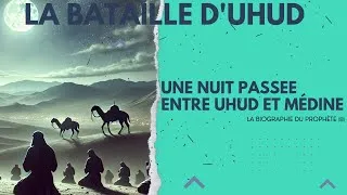 Miniature : 186 BIOGRAPHIE DU PROPHÈTE ﷺ Une nuit passée entre Uhud et Médine