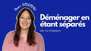Miniature : Déménager en étant séparés: est-ce possible?