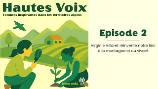 Miniature : Episode 2 - Virginie Villaret réinvente notre lien à la montagne et au vivant