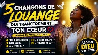 Miniature : 🔥 5 CHANSONS DE LOUANGE QUI TRANSFORMENT TON CŒUR | ADORATION PUISSANTE 2026 🙏 #gospel #adoration 