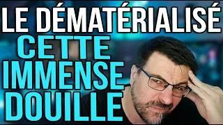 Miniature : Le dématérialisé, cette IMMENSE DOUILLE !