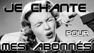 Miniature : Je chante pour mes abonnés !!!
