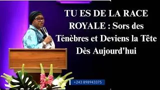 Miniature : TU ES DE LA RACE ROYALE ! Sors des Ténèbres et Deviens la Tête Dès Aujourd'hui !Pst. Joëlle KABASELE