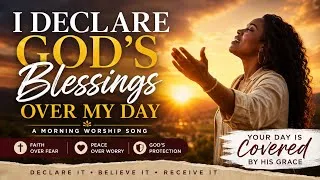 Miniature : I Declare God’s Blessings Over My Day 🙏 | Powerful Morning Worship & Prayer 