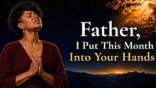 Miniature : Father, I Put This Whole Month in Your Hands 🙏 | Powerful Prayer for Guidance & Protection