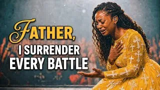 Miniature : Father, I Surrender Every Battle in My Life to You | Deep Gospel Worship & Prayer