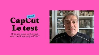 Miniature : Vidéo: le test de CapCut sur Lenovo Snapdragon Elite