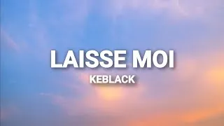 Miniature : Keblack - Laisse moi [Paroles]
