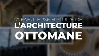 Miniature : La fabuleuse histoire de l'ARCHITECTURE OTTOMANE