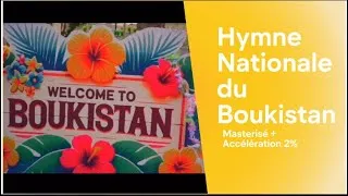 Miniature : Hymne Nationale du Boukistan - Clip Officiel (Master Tempo + Accélération 2%)