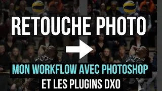 Miniature : RETOUCHE PHOTO : Mon processus  avec Photoshop et Les plugins DXO