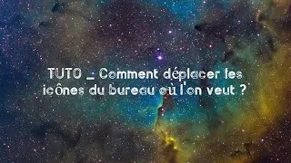 Miniature : Yannrhen - TUTO _ Comment déplacer les icônes du bureau où l'on veut ?