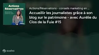 Miniature : Accueillir les journalistes grâce à son blog sur le patrimoine - avec Aurélie du Clos de la Fuie #15