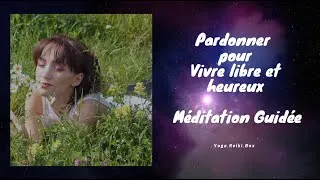 Miniature : La Meilleure Méditation Guidée en FRANÇAIS. Pardonner pour vivre heureux. #méditationguidée