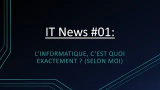 Miniature : IT News #01: L'informatique, c'est quoi exactement ? (selon moi) [Sous-titrés]