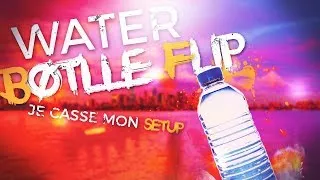 Miniature : EPIC WATER BOTTLE FLIP CHALLENGE !!! (JE CASSE MON SETUP)