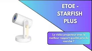 Miniature : Etoe Starfish Plus le vidéo projecteur avec le meilleur rapport qualité prix du marché ?