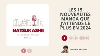 Miniature : Les 15 nouveautés manga que j'attends le plus en 2024 - Podcast Natsukashii