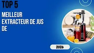 Miniature : TOP 5 Meilleur Extracteur De Jus De 2026   Les Extracteur De Jus Modèles