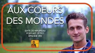 Miniature : Zeteo #393 – Sixte de Maupeou : Aux cœurs des mondes