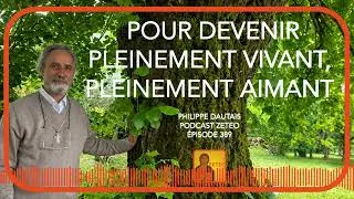 Miniature : Zeteo #389 – Philippe Dautais : Pour devenir pleinement vivant, pleinement aimant