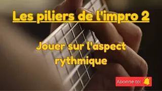 Miniature : Créer de nouveaux plans à la guitare en jouant sur l'aspect rythmique  Piliers de l'impro Ep02