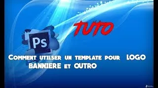 Miniature : TUTO: Comment utiliser un template pour BANNIÈRE, OUTRO ET LOGO
