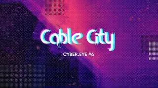 Miniature : 🎧[MUSIC]🎧 - Cable City - (Cyber.eye #6).