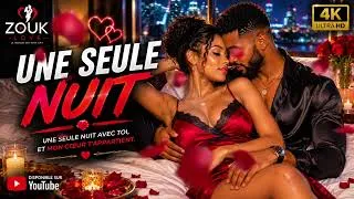Miniature : ZOUK LOVE 💓 " UNE SEULE NUIT " Music Officiel