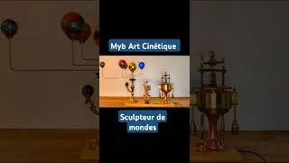 Miniature : MYB ART CINETIQUE " le sculpteur de mondes " #automates #art # #espace #music #cinetique #creative