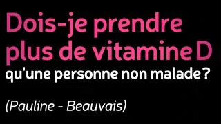 Miniature : Dois-je prendre plus de vitamine D qu'une personne non malade ?