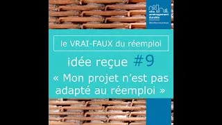 Miniature : [ le VRAI-FAUX du Réemploi ] Idée reçue #9 : « Mon projet n’est pas adapté au réemploi ! »