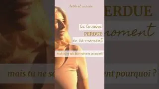Miniature : Tu te sens perdue en ce moment