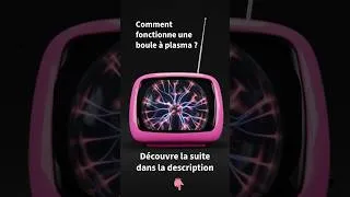 Miniature : Comment fonctionne une boule à plasma ?