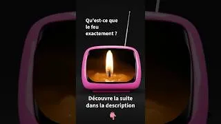 Miniature : Qu'est-ce que le feu exactement ?