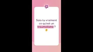Miniature : Sais-tu ce qu'est un traumatisme ?