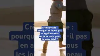 Miniature : Crème solaire : pourquoi ne faut-il pas en appliquer tous les jours sur la peau de votre bébé ?