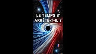 Miniature : 🇫🇷 Le Temps se Fige-t-il dans un Trou Noir ? 🕳️⏳