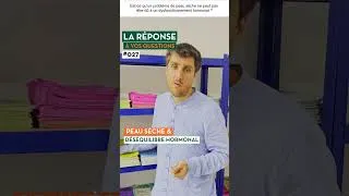 Miniature : PEAU SÈCHE : UN DÉSÉQUILIBRE HORMONAL