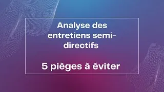 Miniature : Analyse des entretiens semi-directifs : 5 pièges à éviter