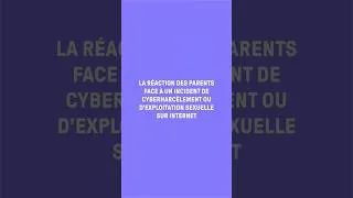 Miniature : La réaction des parents face à un cas de cyberharcèlement ou d'exploitation sexuelle sur internet