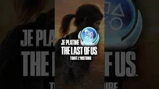 Miniature : J'ai débloqué le TROPHÉE de PLATINE THE LAST OF US | Voici l'histoire  #thelastofus #platine #ps5