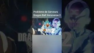 Miniature : Problème Serveur Dragon Ball Xenoverse 2