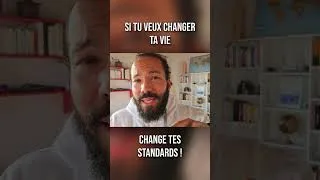 Miniature : Si tu veux changer ta vie, change tes standards