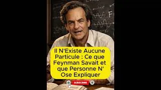 Miniature : Il N'Existe Aucune Particule : Ce que Feynman Savait et que Personne N'Ose Expliquer
