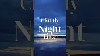 Miniature : Cloudy Night Lake 🌙 Calm Water for Sleep & Deep Relaxation