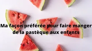 Miniature : Ma façon préférée pour faire manger la pastèque aux enfants