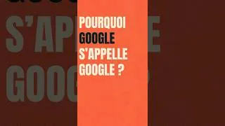 Miniature : Pourquoi GOOGLE s’appelle GOOGLE?